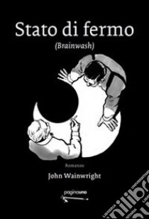 Stato di fermo (Brainwash) libro di Wainwright John