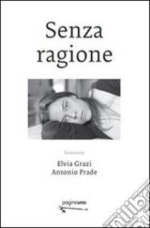 Senza ragione libro di Grazi Elvia; Prade Antonio