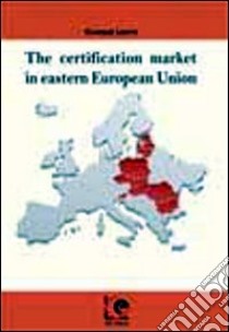 The certification market in eastern European Union libro di Lepore Giuseppe