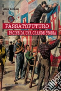 Passato futuro pagine da una grande storia libro di Corazzi Aldo