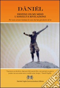 Destiny on my mind. L'assoluta rivelazione libro di Puglia Daniele