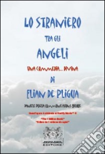 Lo straniero tra gli angeli. Una commedia... divina libro di De Pligua Elian