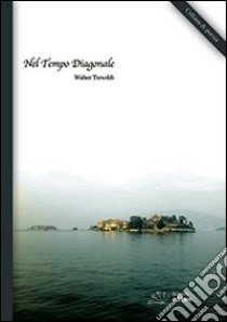 Nel tempo diagonale. In traversal time. Ediz. multilingue libro di Tresoldi Walter