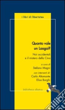 Quanto vale un laogai? Noi occidentali e il mistero della Cina libro di Magni Stefano