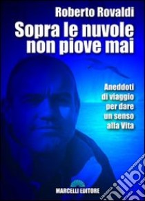 Sopra le nuove non piove mai libro di Rovaldi Roberto