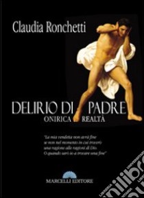 Delirio di padre. Oniriche realtà libro di Ronchetti Claudia