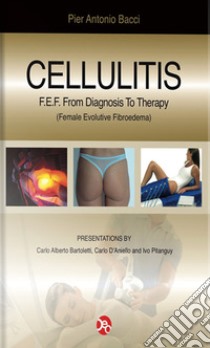 Celluliti 2012. From diagnosis to theraphy of the F.E.F. libro di Bacci Pier Antonio