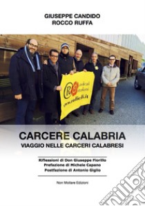 Carcere Calabria. Viaggio nelle carceri calabresi libro di Candido Giuseppe; Ruffa Rocco