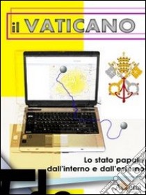 Il Vaticano. Lo stato papale dall'interno e dall'esterno libro di Salina E. (cur.); Pavoni R. (cur.)