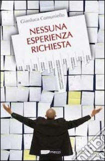 Nessuna esperienza richiesta libro di Comuniello Gianluca