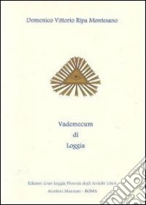 Vademecum di loggia. La trasmissione di una tradizione secolare libro di Ripa Montesano Domenico V.