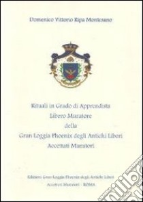 Rituali in grado di Apprendista Libero Muratore della Gran Loggia Phoenix degli antichi Liberi accettati Muratori libro di Ripa Montesano Domenico V.