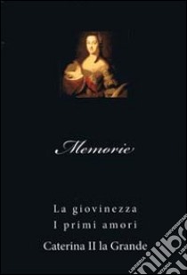 Memorie. La giovinezza. I primi amori libro di Caterina II; Picco A. (cur.)