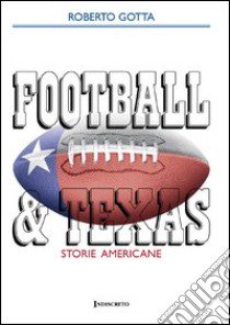 Football & Texas. Storie americane libro di Gotta Roberto