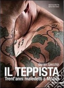 Il teppista. Trent'anni maledetti a Milano libro di Specchia Giorgio