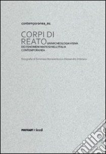 Corpi di reato. Un'archeologia visiva dei fenomeni mafiosi nell'Italia contemporanea. Catalogo della mostra (Roma, 18 ottobre-23 novembre 2012). Ediz. multilingue libro di Bonaventura Tommaso; Imbriaco Alessandro; Seveso F. (cur.)