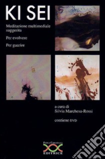 Ki sei. Meditazione multimediale suggerita per evolvere per guarire. Con DVD video libro di Marchesa Rossi S. (cur.)