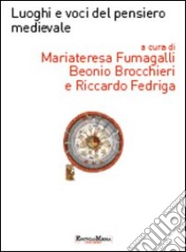 Luoghi e voci del pensiero medievale. Con contenuti multimediali libro di Fumagalli Beonio Brocchieri M. T. (cur.); Fedriga R. (cur.)