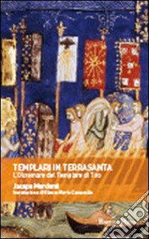 Templari in Terrasanta. L'oltremare del templare di Tiro libro di Mordenti Jacopo