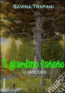 Il giardino fatato e altre fiabe libro di Trapani Savina