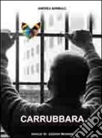 Carrubbara. Viaggio nella storia delle carceri di Messina libro di Bambaci Andrea