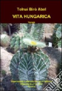 Vita hungarica. Versek libro di Tolnai Bìrò Abel; Tamàs-Tarr M. B. (cur.)