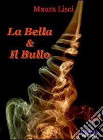 La bella e il bullo libro di Lisci Maura