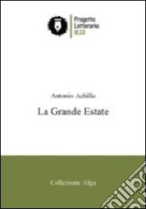 La grande estate libro di Achille Antonio