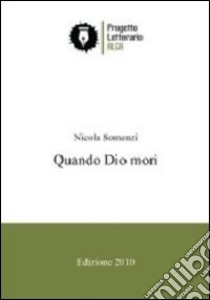 Quando Dio morì libro di Somenzi Nicola