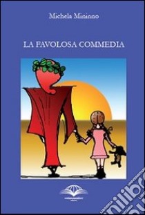 La favolosa commedia libro di Mininno Michela