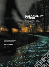 Walkability design. Itinerari tra cibo, creatività e paesaggio. Ediz. multilingue libro di Mandarini Massimiliano; Marchese Rossella