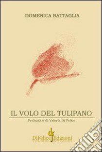 Il volo del tulipano libro di Battaglia Domenica