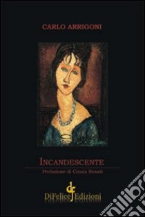 Incandescente libro di Arrigoni Carlo