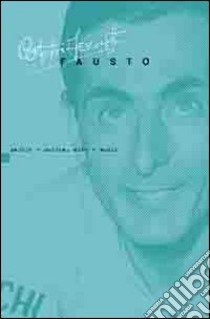 Fausto. Parole e musica, arte e amori libro