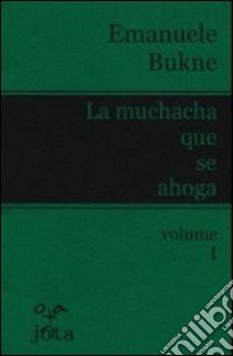 La muchacha que se ahoga. Ediz. italiana. Vol. 1 libro di Bukne Emanuele