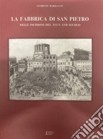 La fabbrica di san Pietro nelle incisioni del XVI e XVII secolo libro di Marigliani Clemente