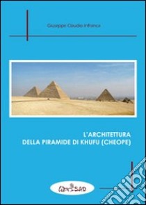 L'architettura della piramide di Khufu (Cheope) libro di Infranca Giuseppe Claudio