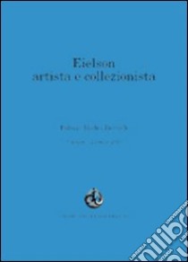 Eielson artista e collezionista. Ediz. multilingue libro di Ciabatti A. (cur.); Canfield M. (cur.)