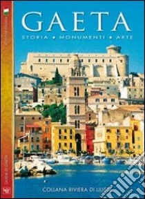 Gaeta. Getting to know Gaeta. History, monuments, art. Ediz. italiana libro di Zomparelli Benito; Battaglino Alessandro; Micco Anna