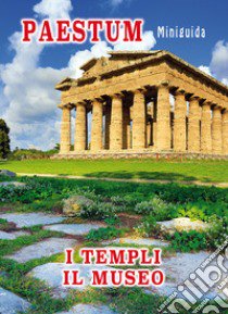 Paestum. Miniguida. I templi. Il museo libro