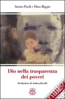 Dio nella trasparenza dei poveri. Con CD Audio libro di Paoli Arturo; Biggio Dino