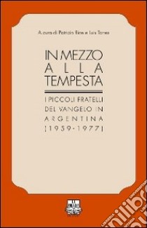 In mezzo alla tempesta. I piccoli fratelli del Vangelo in Argentina (1959-1977) libro di Rice P. (cur.); Torres L. (cur.)