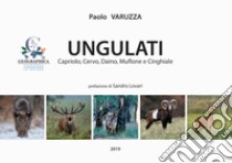 Ungulati. Capriolo, cervo, daino, muflone e cinghiale libro di Varuzza Paolo