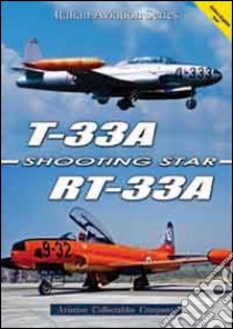 T-33A/RT-33A. Shooting star libro di Anselmino Federico; Cini M. (cur.); Col C. (cur.)