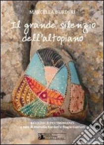 Il grande silenzio dell'altopiano. Ricerche e testimonianze. Con CD Audio libro di Burderi Marcella