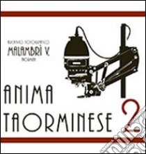 Anima taorminese . Vent'anni di vita taorminese attraverso le immagini di una famiglia di fotografi (2) libro di Malambri Mirko