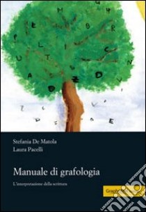 Manuale di grafologia. L'interpretazione della scrittura libro di De Matola Stefania; Pacelli Laura