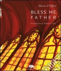 Bless me father libro di D'Offizi Mario