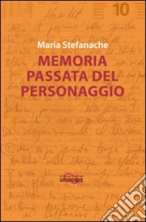 Memoria passata del personaggio libro di Stefanache Maria