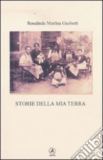 Storie della mia terra libro di Gusberti Rosalinda M.